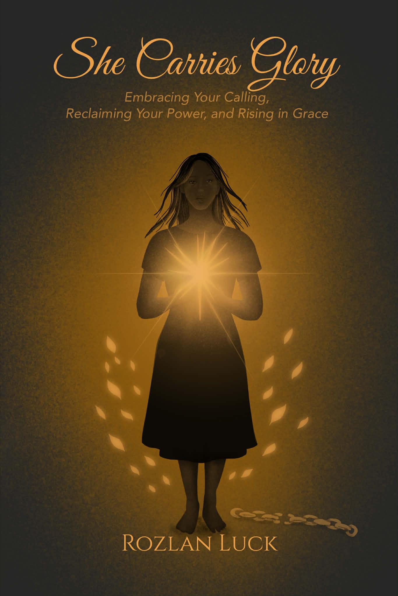 She Carries Glory: Embracing Your Calling, Reclaiming Your Power, and Rising in Grace